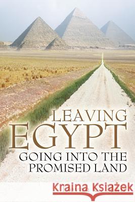 Leaving Egypt Going Into the Promised Land Devan C. Mair 9781600341489 Xulon Press