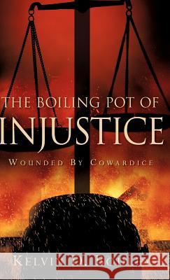 The Boiling Pot of Injustice Kelvin D. Bodley 9781600341793