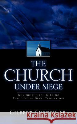 The Church Under Siege Sr. Gilbert Cuzdey 9781600342066 Xulon Press
