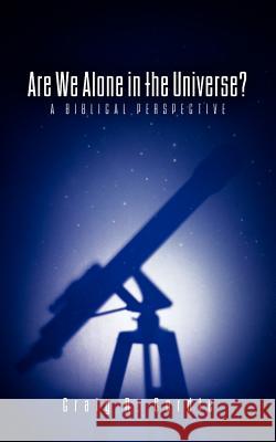 Are We Alone in the Universe? a Biblical Perspective Craig R Cordle 9781600342097 Xulon Press