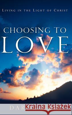 Choosing to Love Darol Hail 9781600342462