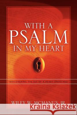 With A Psalm in My Heart Wiley McManus, Jr 9781600342516 Xulon Press