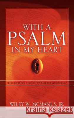 With A Psalm in My Heart Wiley McManus, Jr 9781600342523 Xulon Press