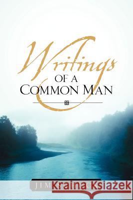 Writings of a Common Man Jim Schuck 9781600342646