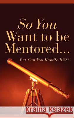 So You Want To Be Mentored... Mary Blue 9781600342943