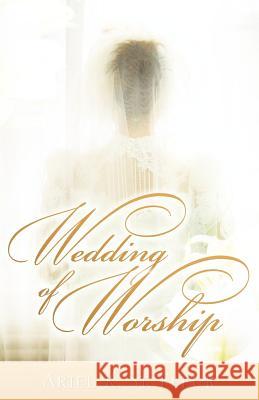 Wedding of Worship Ariel K St Fleur 9781600342950 Xulon Press
