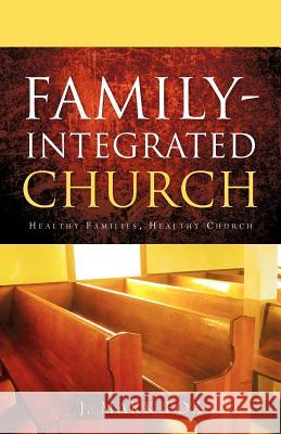 Family-Integrated Church J. Mark Fox 9781600343148 Xulon Press