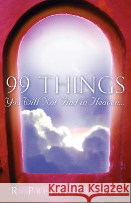 99 Things You Will Not Find In Heaven... R Prebah Covetz 9781600343254 Xulon Press