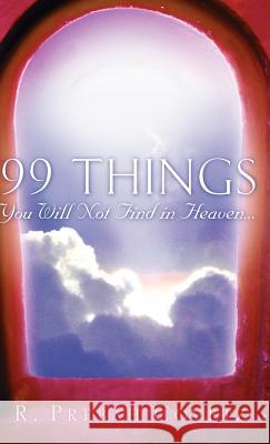 99 Things You Will Not Find In Heaven... R Prebah Covetz 9781600343285 Xulon Press