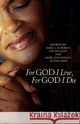 For God I Live, For God I Die Lewis, Patricia A. 9781600343445 Xulon Press
