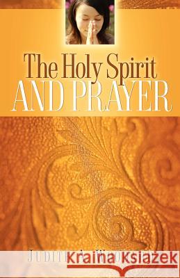 The Holy Spirit and Prayer Judith A. Woodard 9781600343483 Xulon Press