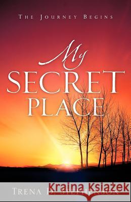 My Secret Place Trena D. Stephenson 9781600344268 Xulon Press