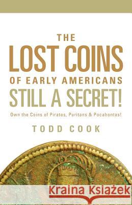 Uncovered: The Lost Coins of Early America Todd Cook 9781600344299 