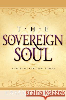 Sovereign Soul-A Story of Personal Power Casandra Hart 9781600344640 Crown Oak Press