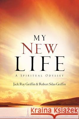 My New Life Jack Ray Griffin, Robert Silas Griffin 9781600344800