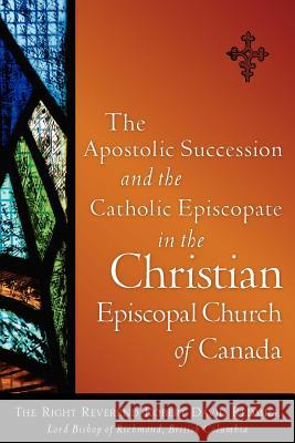 The Apostolic Succession and the Catholic Episcopate in the Christian Episcopal Robert David Redmile 9781600345166