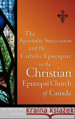 The Apostolic Succession and the Catholic Episcopate in the Christian Episcopal Robert David Redmile 9781600345173