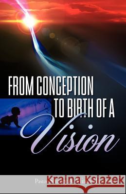 From Conception to Birth of a Vision Shirley A. Mitchell 9781600345401 Xulon Press