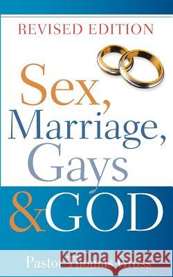 Sex, Marriage, Gays & God Thomas Gross 9781600345531