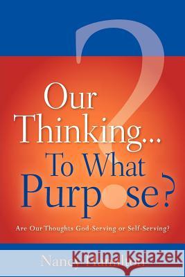 Our Thinking...To What Purpose? Nancy Hamilton (UNIV OF NORTHERN IOWA) 9781600346125