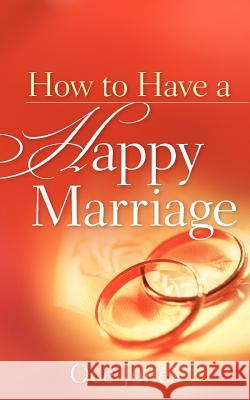 How to Have a Happy Marriage Oce Jones 9781600346149 Xulon Press