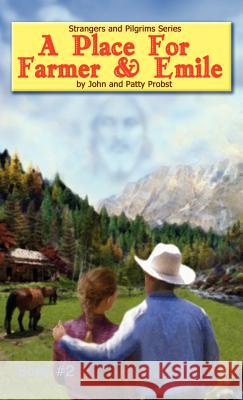 A Place For Farmer and Emile John And Patty Probst 9781600346569 Xulon Press