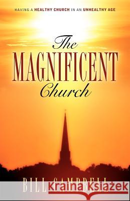 The Magnificent Church Bill Campbell 9781600347139 Xulon Press