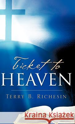 Ticket To Heaven Richesin, Terry B. 9781600347467 Xulon Press