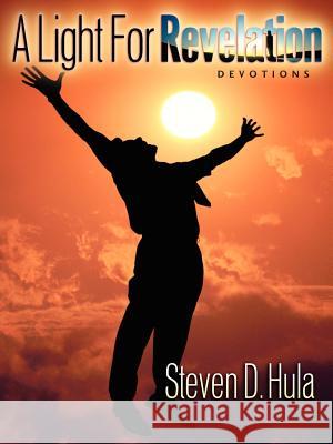 A Light For Revelation Steven D Hula 9781600347665 Xulon Press