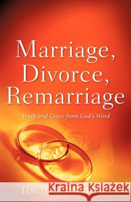 Marriage, Divorce, Remarriage Timothy J. Copper 9781600347696 Xulon Press