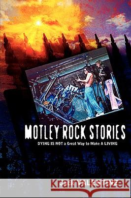 Motley Rock Stories Jack Valentine 9781600347740 Xulon Press