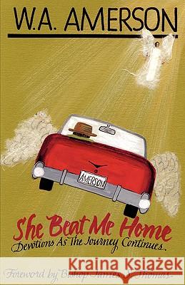 She Beat Me Home W. a. Amerson 9781600347856 Xulon Press