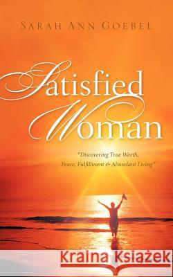 Satisfied Woman Sarah Ann Goebel 9781600348037