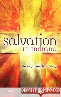 Salvation In Indiana M a Laurie Hill-Crosbie 9781600348266 Xulon Press