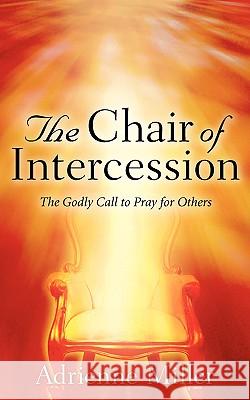 The Chair Of Intercession Miller, Adrienne 9781600348846