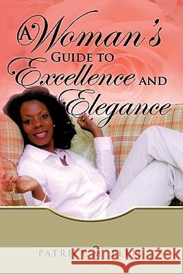 A Woman's Guide to Excellence and Elegance Patrice M. Ellis 9781600349515 Xulon Press