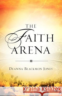 The Faith Arena Deanna Blackmon Jones 9781600349607