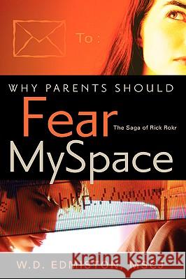 Why Parents Should Fear Myspace W D Edmiston 9781600349928 Xulon Press
