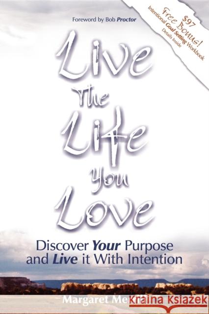 Live the Life You Love: Discover Your Purpose and Live It with Intention Merrill, Margaret A. 9781600370014 Morgan James Publishing