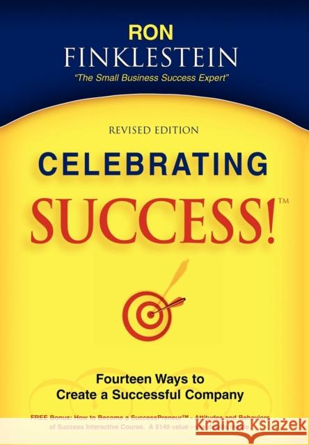 Celebrating Success!: Fourteen Ways to Create a Successful Company Finklestein, Ronald 9781600370373 Morgan James Publishing