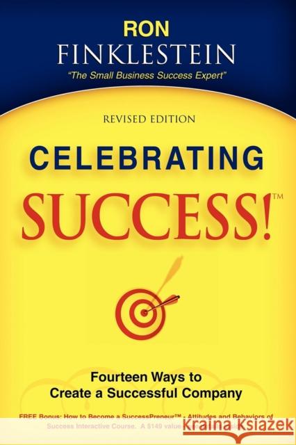 Celebrating Success!: Fourteen Ways to Create a Successful Company Ronald Finklestein 9781600371646 Morgan James Publishing