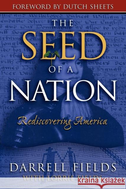 The Seed of a Nation: Rediscovering America Darrell Fields Lorrie Fields 9781600372049 Morgan James Publishing