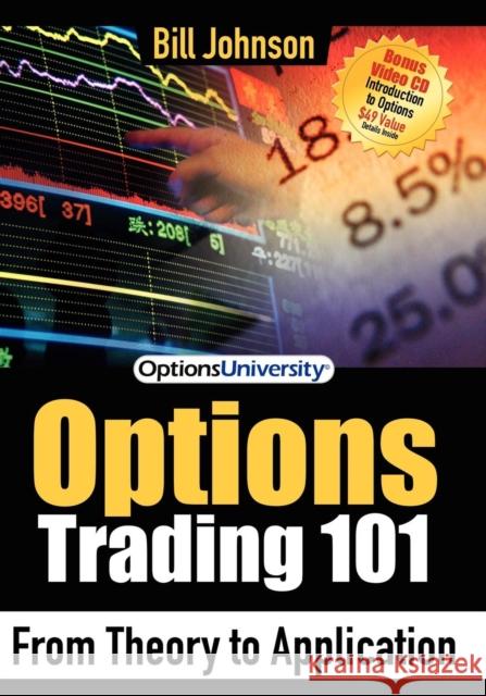 Options Trading 101: From Theory to Application Bill Johnson 9781600372377 Morgan James Publishing