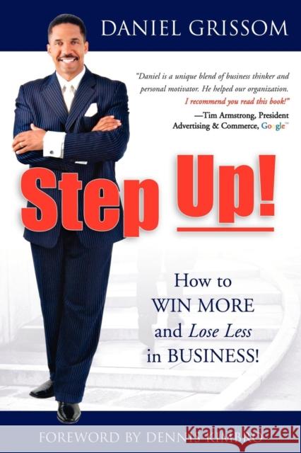 Step Up!: How to Win More and Lose Less in Business! Daniel W. Grissom 9781600373077