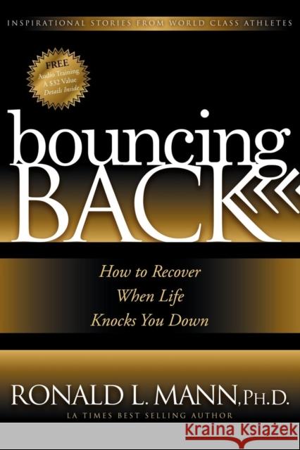 Bouncing Back: How to Recover When Life Knocks You Down  9781600373831 Morgan James Publishing