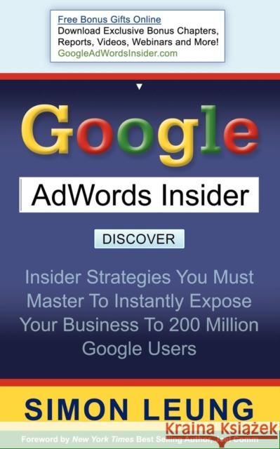 Google AdWords Insider: Insider Strategies You Must Master to Instantly Expose Your Business to 200 Million Google Users  9781600373848 Morgan James Publishing