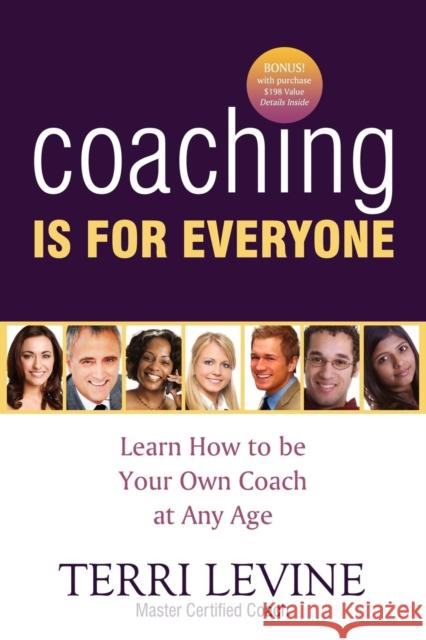 Coaching Is for Everyone: Learn How to Be Your Own Coach at Any Age Terri Levine 9781600373961 Morgan James Publishing