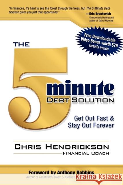 The 5-Minute Debt Solution: Get Out Fast & Stay Out Forever Chris Hendrickson Anthony Robbins 9781600374302 Morgan James Publishing
