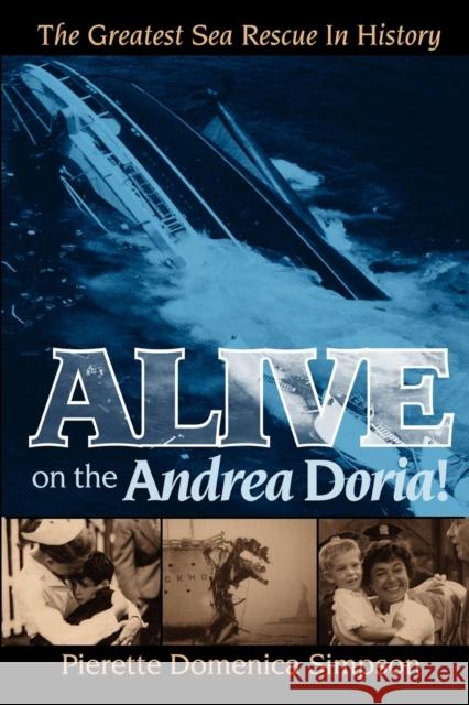 Alive on the Andrea Doria!: The Greatest Sea Rescue in History Pierette Simpson 9781600374609 Morgan James Publishing