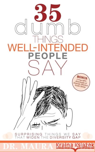 35 Dumb Things Well-Intended People Say: Surprising Things We Say That Widen the Diversity Gap Maura Cullen 9781600374913 Morgan James Publishing